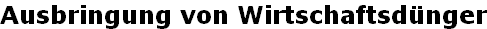 Ausbringung von Wirtschaftsdünger