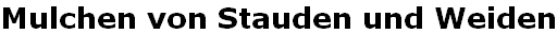 Mulchen von Stauden und Weiden