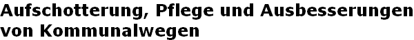 Aufschotterung, Pflege und Ausbesserungen von Kommunalwegen