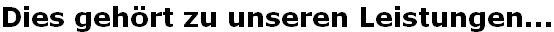 Dies gehört zu unseren Leistungen...