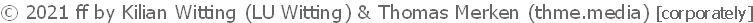 © 2021 ff by Kilian Witting (LU Witting) & Thomas Merken (thme.media) [corporately]
